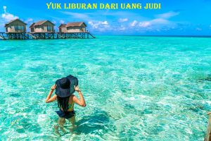 Yuk Liburan Dari Uang Judi