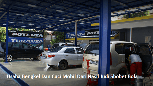 Usaha Bengkel Dan Cuci Mobil Dari Hasil Judi Sbobet Bola2