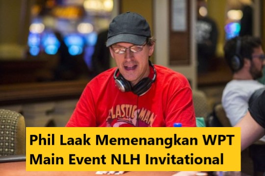 Phil Laak Memenangkan WPT Main Event NLH Invitational